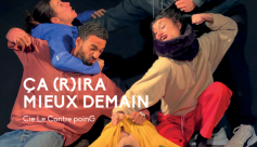 Ça (r)ira mieux demain - Cie Le contre PoinG (théâtre et danse)